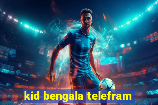 kid bengala telefram