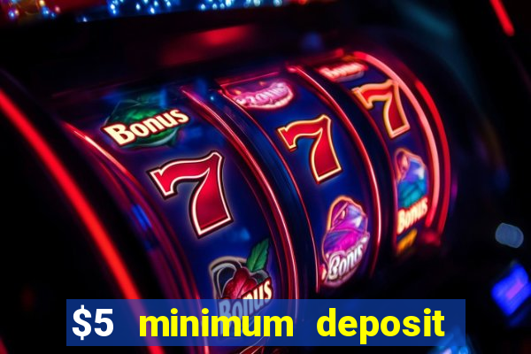 $5 minimum deposit casino australia 2017