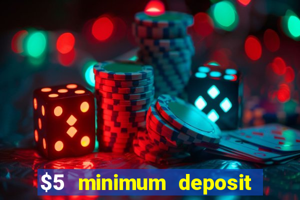 $5 minimum deposit casino australia 2017