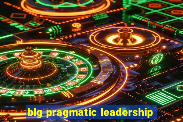 blg pragmatic leadership