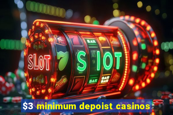 $3 minimum depoist casinos