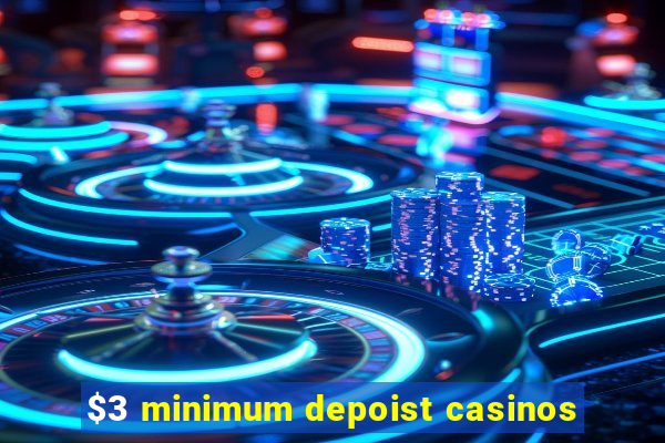 $3 minimum depoist casinos