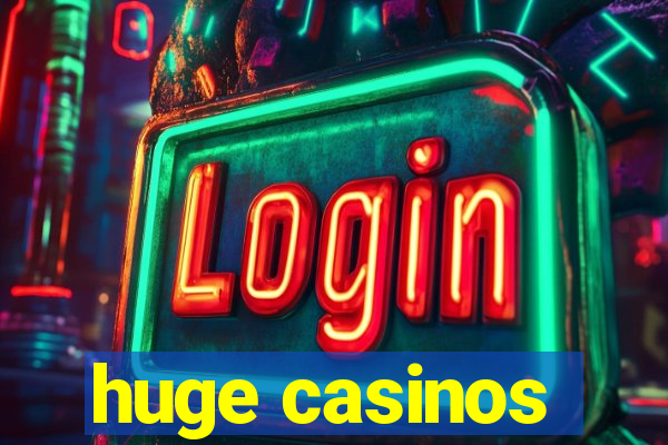 huge casinos