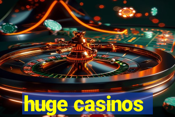 huge casinos