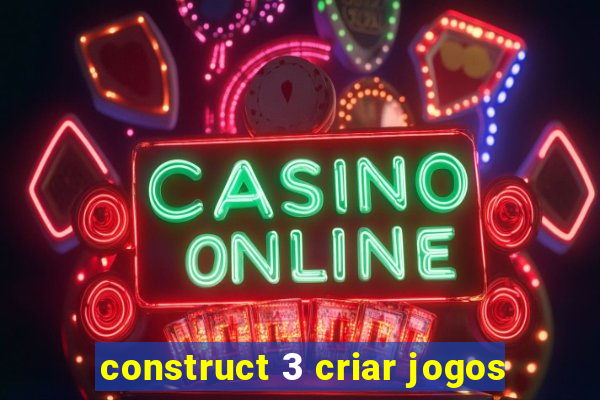 construct 3 criar jogos