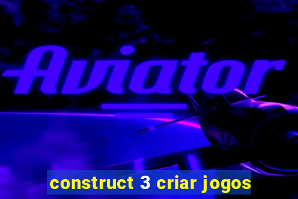 construct 3 criar jogos