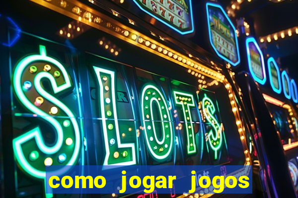 como jogar jogos de azar