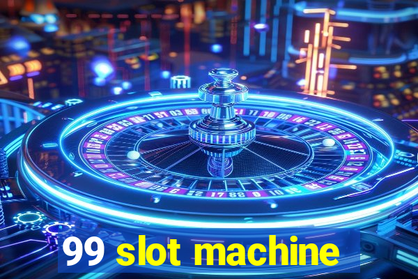 99 slot machine