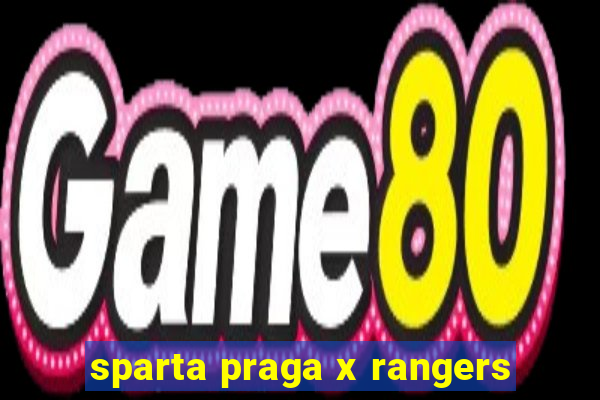 sparta praga x rangers