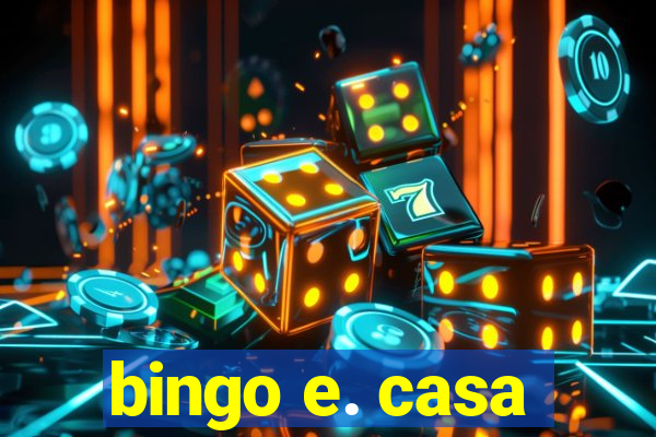 bingo e. casa