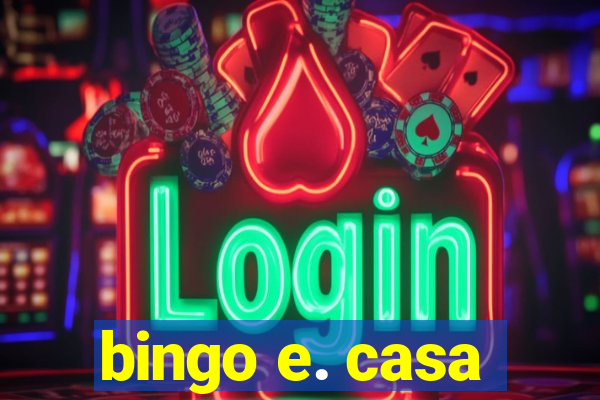 bingo e. casa