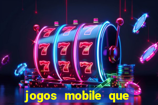 jogos mobile que dao dinheiro