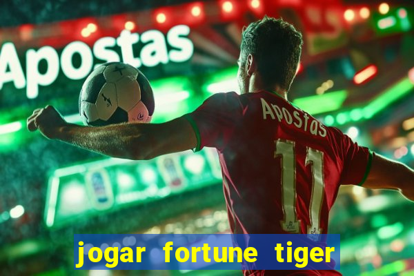 jogar fortune tiger de graca