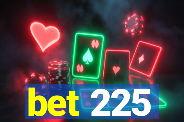 bet 225