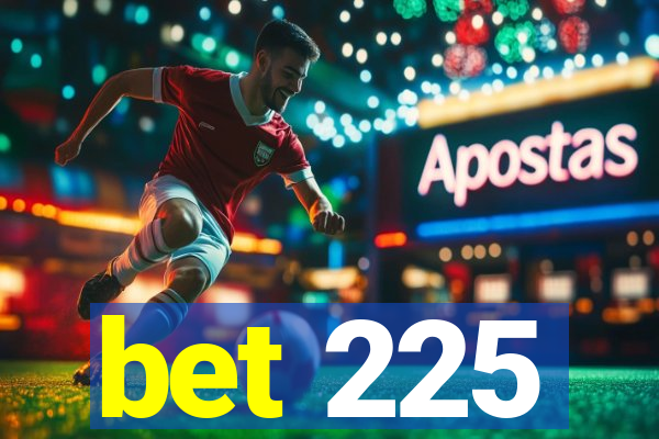 bet 225