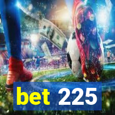 bet 225