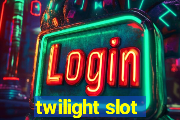 twilight slot