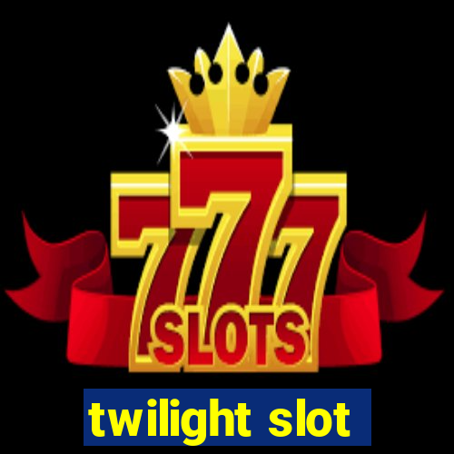 twilight slot