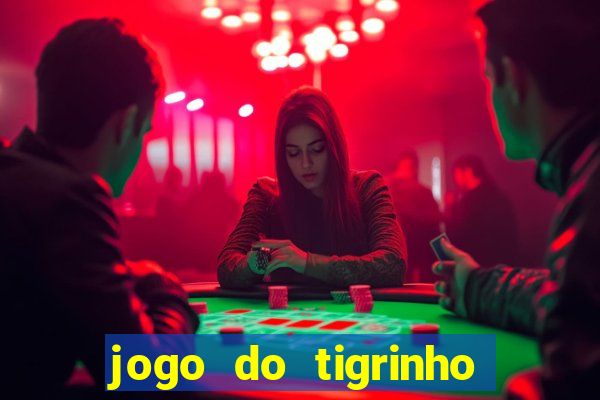 jogo do tigrinho de ganhar dinheiro de verdade