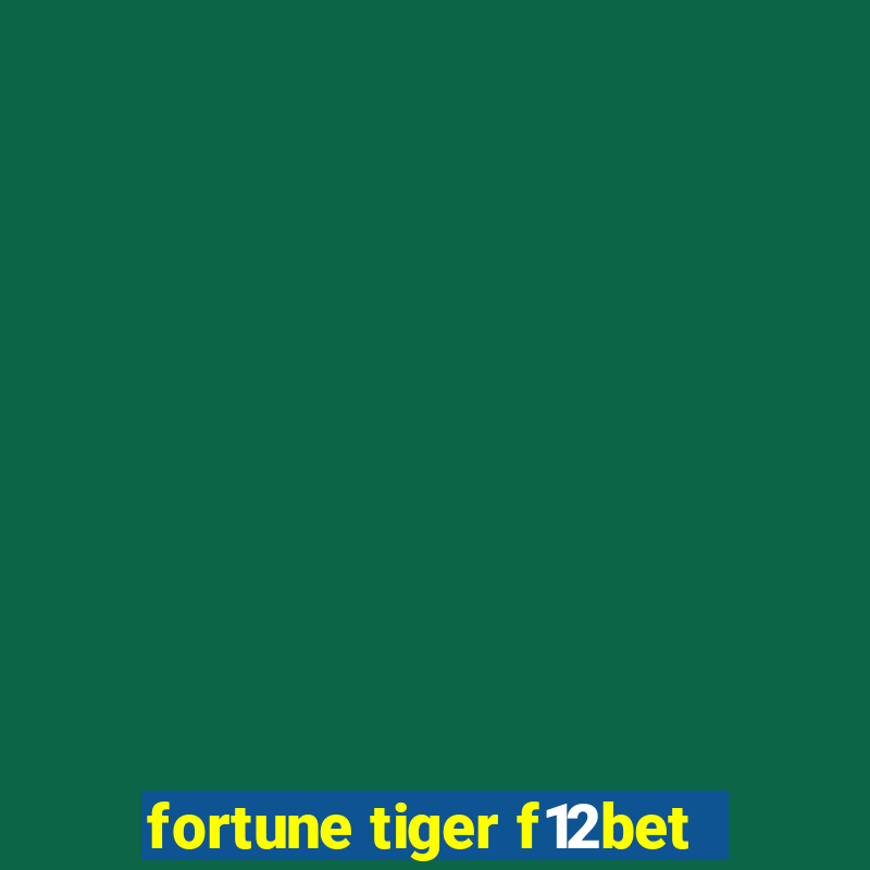 fortune tiger f12bet