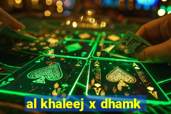 al khaleej x dhamk