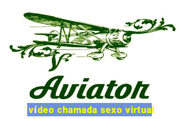 vídeo chamada sexo virtual