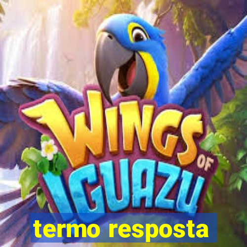 termo resposta