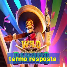 termo resposta