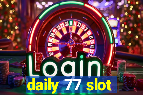 daily 77 slot