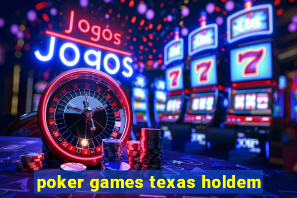 poker games texas holdem