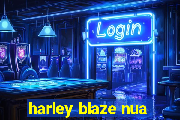 harley blaze nua