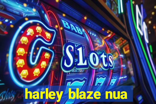 harley blaze nua