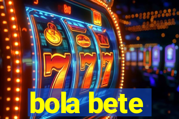 bola bete