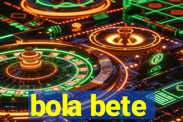 bola bete