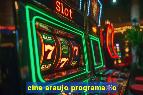 cine araujo programa莽茫o