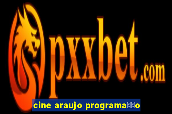 cine araujo programa莽茫o