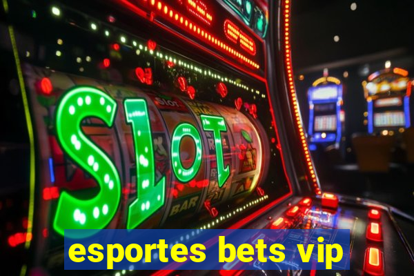 esportes bets vip