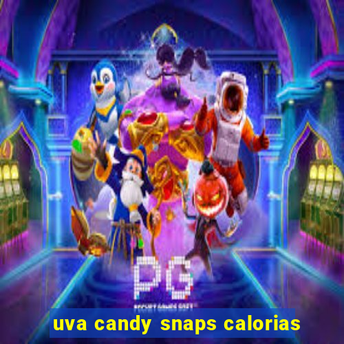 uva candy snaps calorias