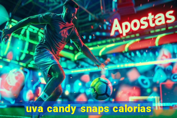 uva candy snaps calorias