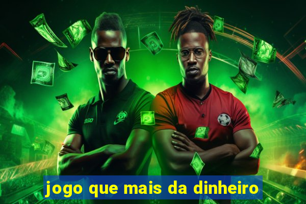 jogo que mais da dinheiro