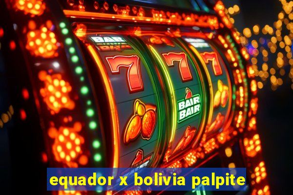 equador x bolivia palpite