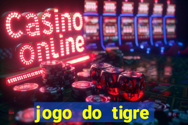 jogo do tigre ganhar dinheiro mesmo