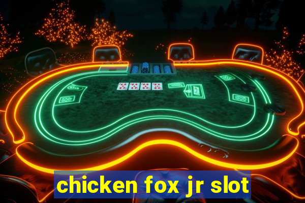 chicken fox jr slot