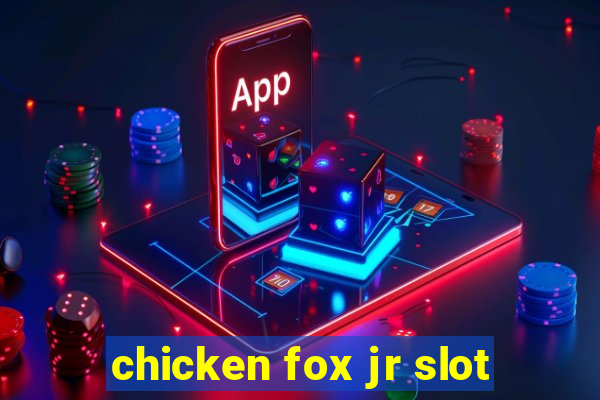 chicken fox jr slot