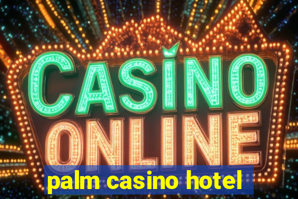 palm casino hotel