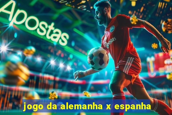 jogo da alemanha x espanha