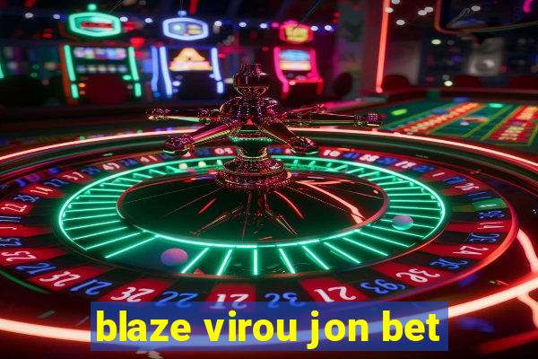 blaze virou jon bet