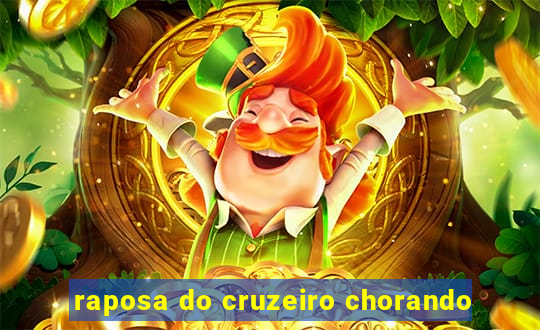 raposa do cruzeiro chorando