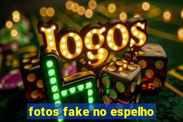 fotos fake no espelho