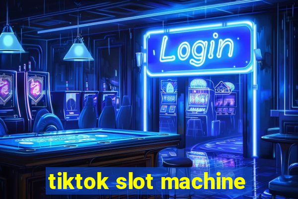 tiktok slot machine